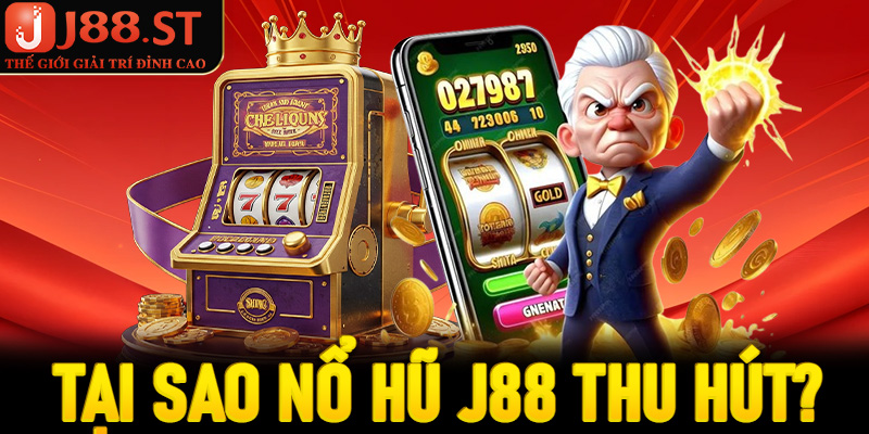 Tại sao Nổ hũ J88 ngày càng thu hút đông đảo người tham gia?