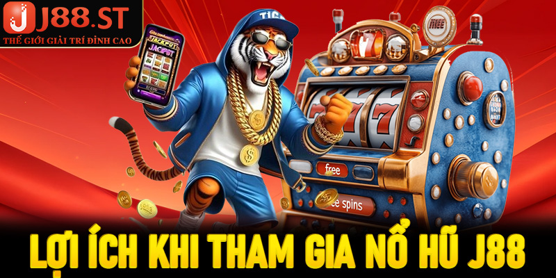 Lợi ích khi tham gia Nổ hũ J88